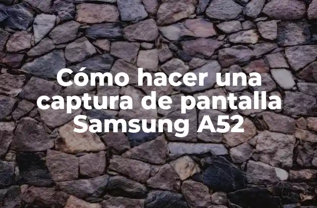 Cómo Hacer una Captura de Pantalla Samsung A52