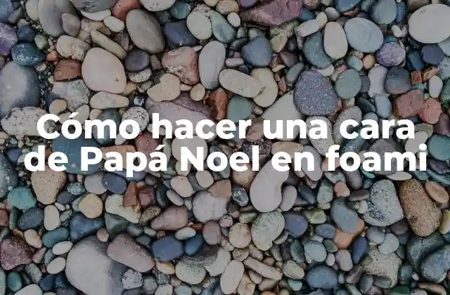Cómo Hacer una Cara de Papá Noel en Foami