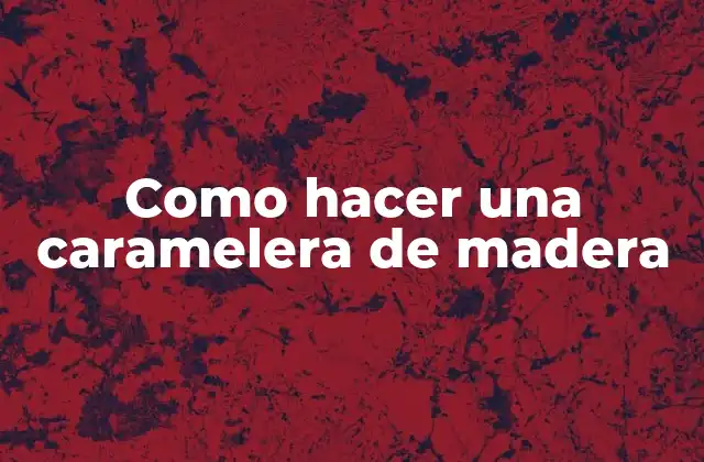 Como Hacer una Caramelera de Madera