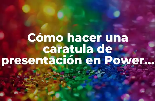 Cómo hacer una caratula de presentación en Power Point