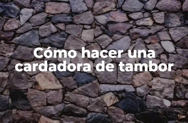 Cómo Hacer una Cardadora de Tambor