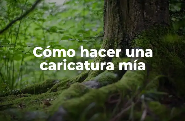 Cómo Hacer una Caricatura Mía