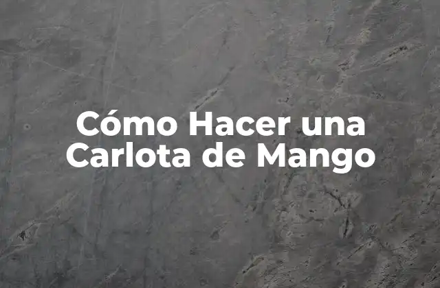 Cómo Hacer una Carlota de Mango