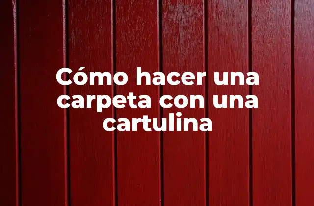 Cómo Hacer una Carpeta con una Cartulina