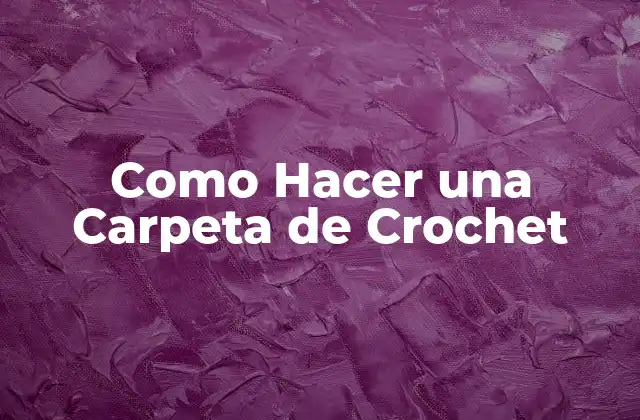 Como Hacer una Carpeta de Crochet