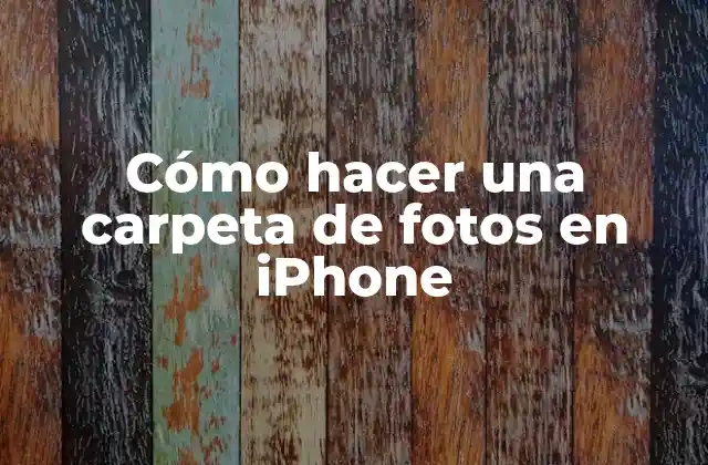 Cómo Hacer una Carpeta de Fotos en Iphone