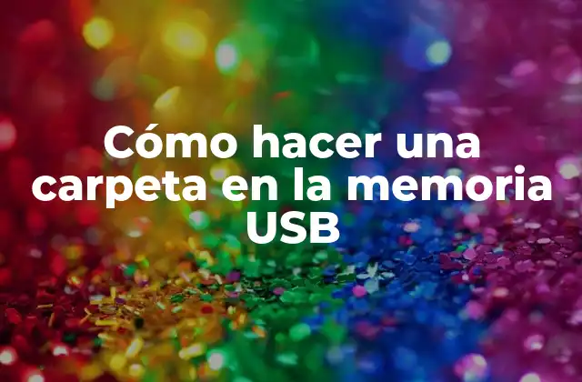 Cómo Hacer una Carpeta en la Memoria Usb
