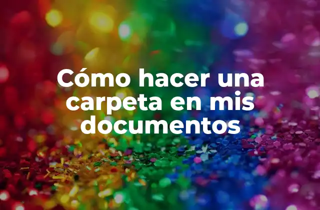 Cómo Hacer una Carpeta en Mis Documentos