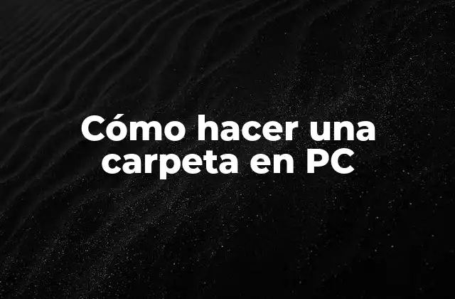 Cómo hacer una carpeta en PC