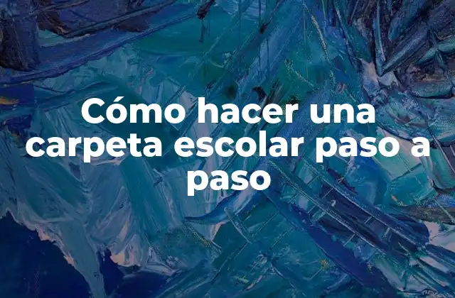 Cómo Hacer una Carpeta Escolar Paso a Paso