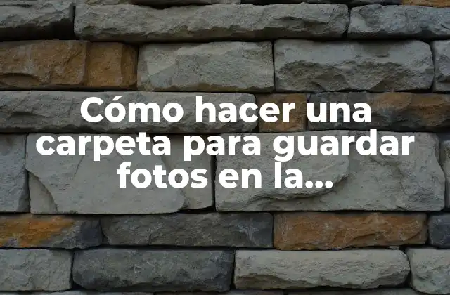 Cómo Hacer una Carpeta para Guardar Fotos en la Computadora