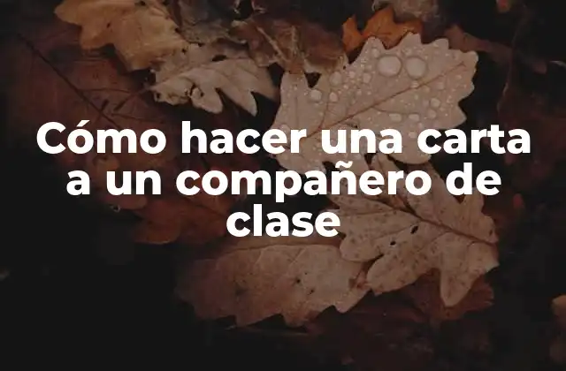 Cómo Hacer una Carta a un Compañero de Clase