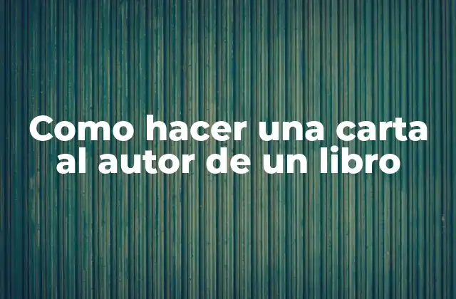 Como Hacer una Carta Al Autor de un Libro
