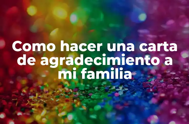 Como Hacer una Carta de Agradecimiento a Mi Familia