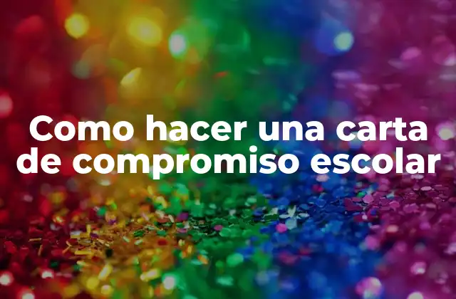 Como Hacer una Carta de Compromiso Escolar