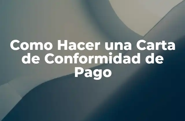 Como Hacer una Carta de Conformidad de Pago