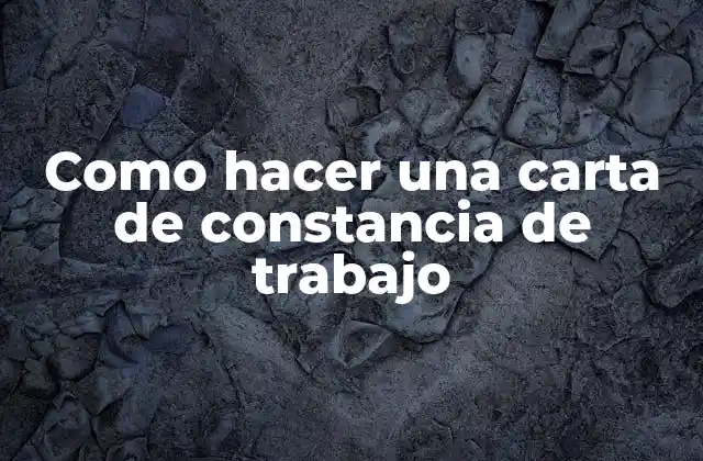 Como Hacer una Carta de Constancia de Trabajo