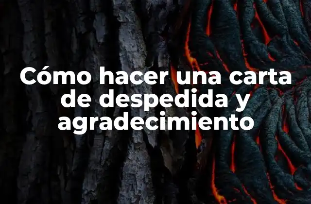 Cómo Hacer una Carta de Despedida y Agradecimiento
