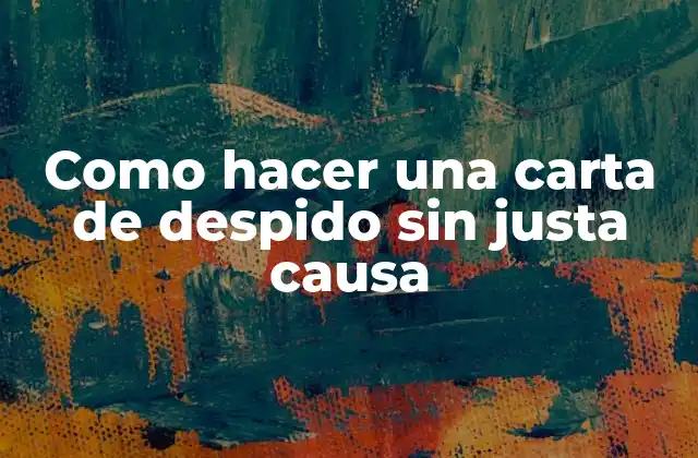 Como Hacer una Carta de Despido sin Justa Causa 2 Carta de despido sin justa causa