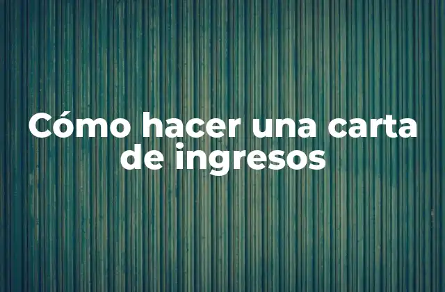 Cómo Hacer una Carta de Ingresos 2 Cómo hacer una carta de ingresos