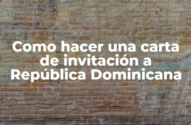 Como Hacer una Carta de Invitación a República Dominicana