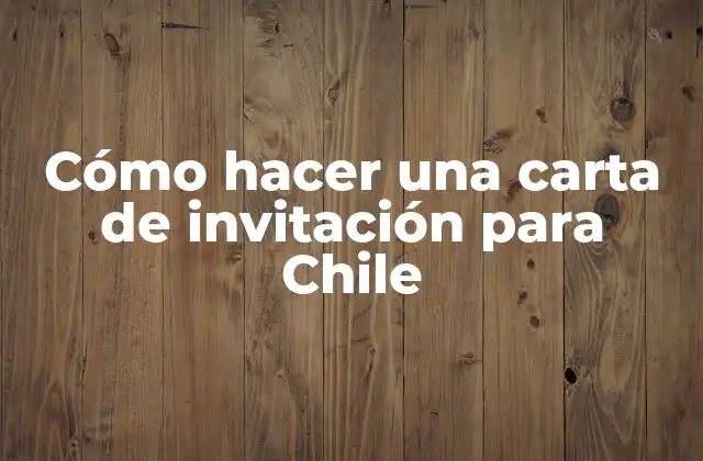 Cómo Hacer una Carta de Invitación para Chile