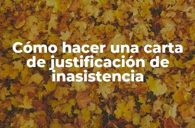 Cómo Hacer una Carta de Justificación de Inasistencia