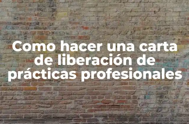 Como Hacer una Carta de Liberación de Prácticas Profesionales