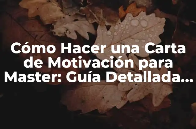 Cómo Hacer una Carta de Motivación para Master: Guía Detallada y Ejemplos 2 ¿Por Qué es Importante la Carta de Motivación para Master?