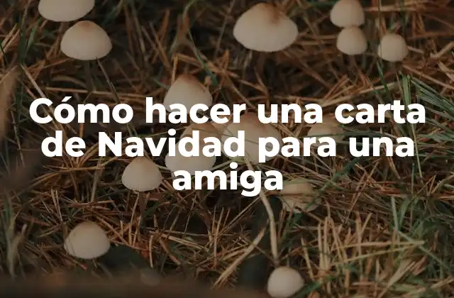 Cómo Hacer una Carta de Navidad para una Amiga
