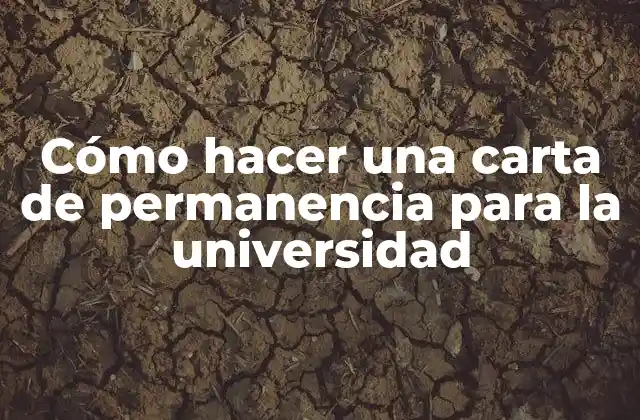 Cómo Hacer una Carta de Permanencia para la Universidad