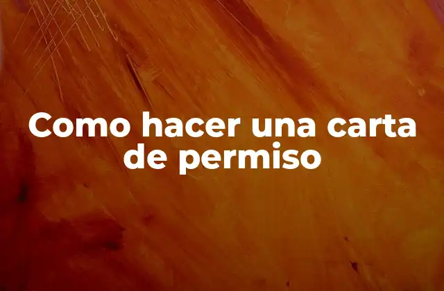 Como Hacer una Carta de Permiso 2 ¿Qué es una carta de permiso?