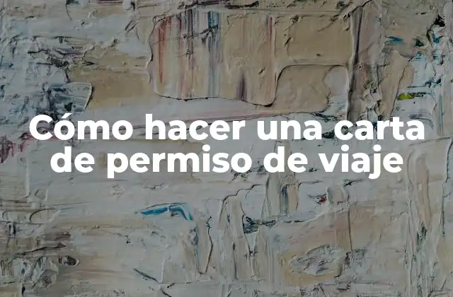 Cómo Hacer una Carta de Permiso de Viaje