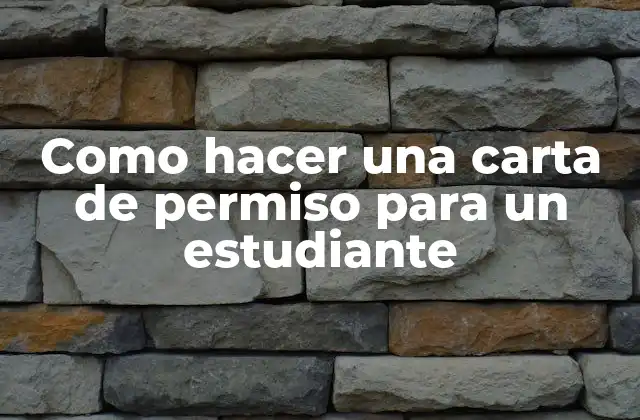 Como Hacer una Carta de Permiso para un Estudiante