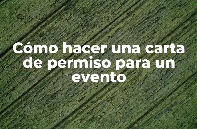Cómo Hacer una Carta de Permiso para un Evento