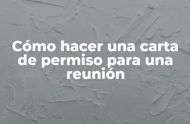 Cómo Hacer una Carta de Permiso para una Reunión