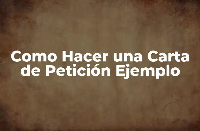 Como Hacer una Carta de Petición Ejemplo