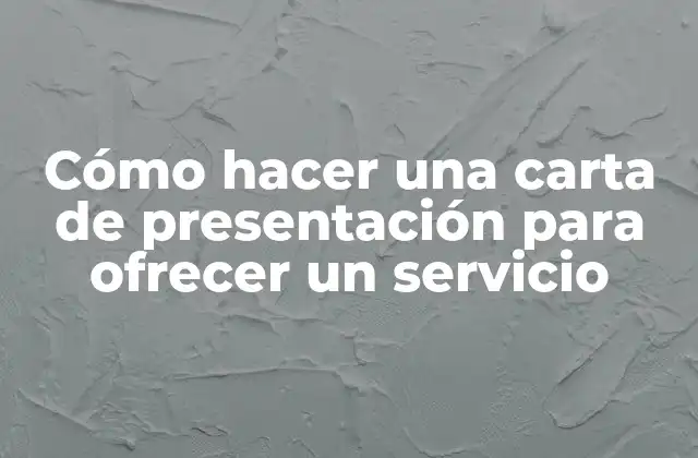 Cómo Hacer una Carta de Presentación para Ofrecer un Servicio