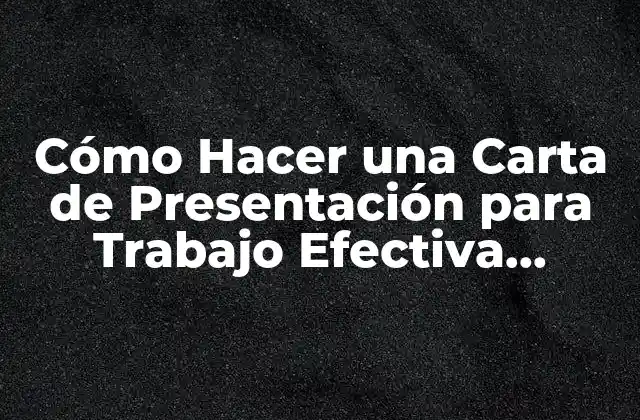 Cómo Hacer una Carta de Presentación para Trabajo Efectiva (ultimate Guide)