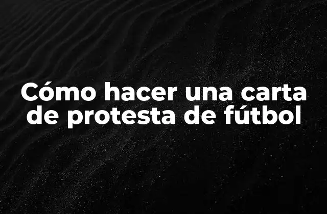 Cómo Hacer una Carta de Protesta de Fútbol