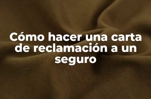 Cómo Hacer una Carta de Reclamación a un Seguro