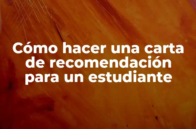 Cómo Hacer una Carta de Recomendación para un Estudiante