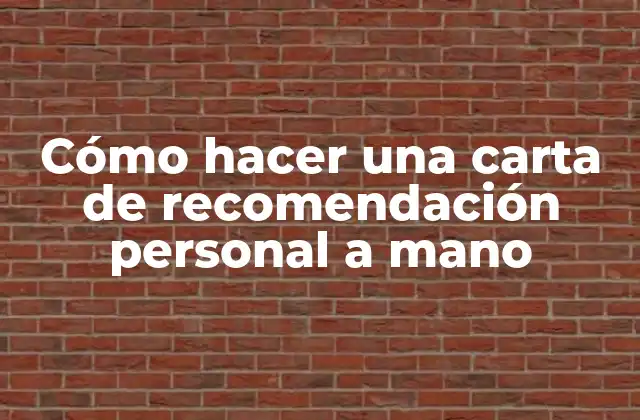 Cómo Hacer una Carta de Recomendación Personal a Mano 2 Cómo hacer una carta de recomendación personal a mano