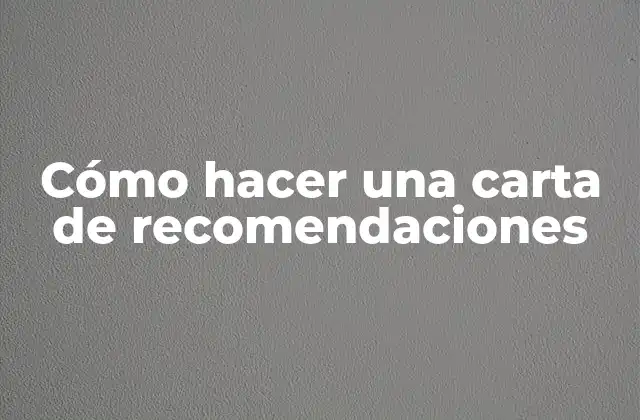 Cómo Hacer una Carta de Recomendaciones
