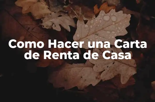 Como Hacer una Carta de Renta de Casa