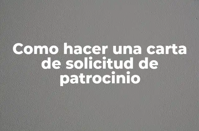 Como Hacer una Carta de Solicitud de Patrocinio 2 ¿Qué es una carta de solicitud de patrocinio?