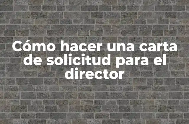 Cómo Hacer una Carta de Solicitud para el Director