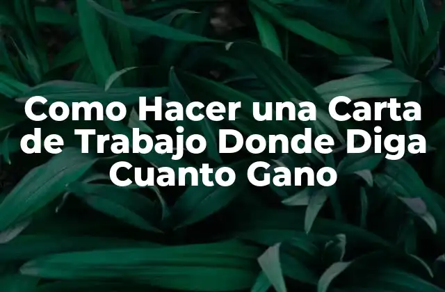 Como Hacer una Carta de Trabajo Donde Diga Cuanto Gano
