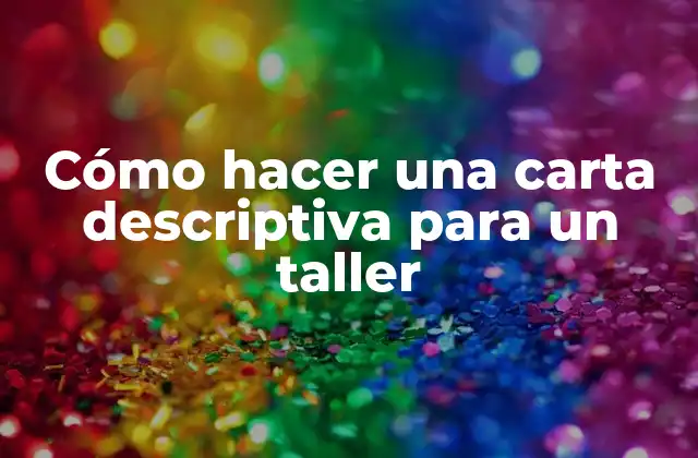 Cómo Hacer una Carta Descriptiva para un Taller