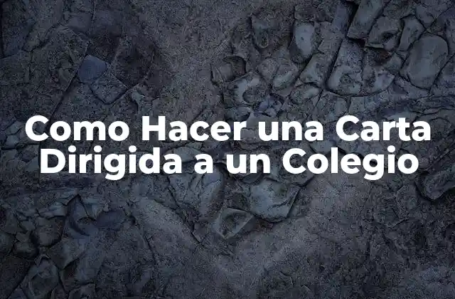 Como Hacer una Carta Dirigida a un Colegio